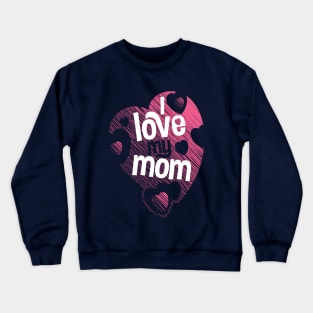 I love my mom Crewneck Sweatshirt